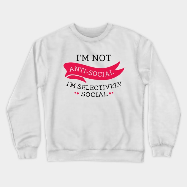 I'm Not Anti-Social Crewneck Sweatshirt by VectorPlanet